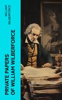 William Wilberforce: Private Papers of William Wilberforce 