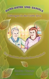 Hans-Dieter und Daniela - geborgen in der Liebe Jesu - Eine Geschichte über das Down - Syndrom