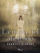 Charles Dickens: La novia del ahorcado 