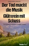 Edelgard Spaude: Österreich Krimi Sammelband: Der Tod macht die Musik und Glühwein mit Schuss ★★★★