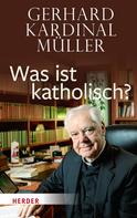 Gerhard Kardinal Müller: Was ist katholisch? ★★