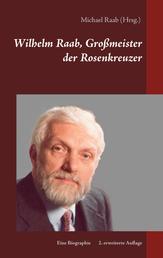 Wilhelm Raab, Großmeister der Rosenkreuzer - Eine Biographie