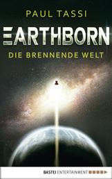 Earthborn: Die brennende Welt - Roman