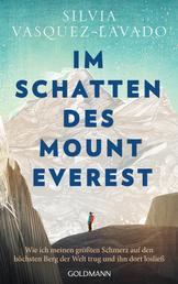 Im Schatten des Mount Everest - Wie ich meinen größten Schmerz auf den höchsten Berg der Welt trug und ihn dort losließ