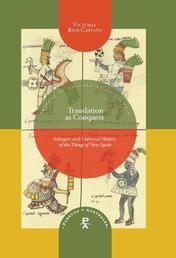 Translation as Conquest - Sahagún and Universal History of the Things of New Spain