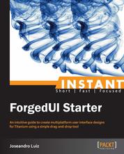 Instant ForgedUI Starter - An intuitive guide to create multiplatform user interface designs for Titanium using a simple drag-and-drop tool