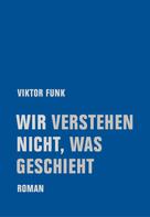 Viktor Funk: Wir verstehen nicht, was geschieht ★★★★★