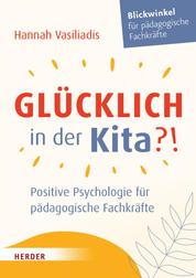 Glücklich in der Kita?! - Positive Psychologie für pädagogische Fachkräfte