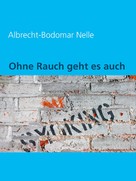 Albrecht-Bodomar Nelle: Ohne Rauch geht es auch! 