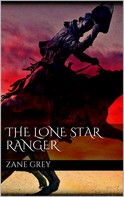 Zane Grey: The Lone Star Ranger 