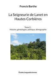 La Seigneurie de Lanet en Hautes Corbières - Tome 2 : Histoire, généalogies, politique, démographie