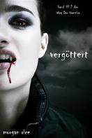 Morgan Rice: Vergöttert (Der Weg der Vampire – Band 2) ★★★★
