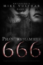 Phantomhammer 666 – Band 1 - Fantastische Horrorgeschichten – Anthologie
