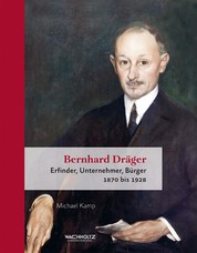Bernhard Dräger - Erfinder, Unternehmer, Bürger. 1870 bis 1928