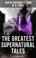 Joseph Sheridan Le Fanu: The Greatest Supernatural Tales of Sheridan Le Fanu (70+ Titles in One Edition) 