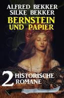 Alfred Bekker: Bernstein und Papier: 2 historische Romane 