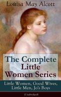 Louisa May Alcott: The Complete Little Women Series: Little Women, Good Wives, Little Men, Jo's Boys (Unabridged) 