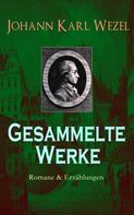 Johann Karl Wezel: Gesammelte Werke: Romane & Erzählungen 