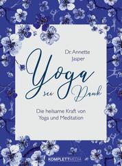 Yoga sei Dank - Die heilsame Kraft von Yoga und Meditation