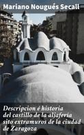 Mariano Nougués Secall: Descripcion é historia del castillo de la aljafería sito extramuros de la ciudad de Zaragoza 