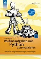 Al Sweigart: Routineaufgaben mit Python automatisieren 