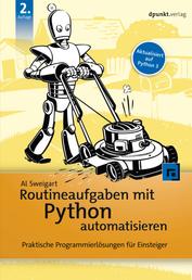 Routineaufgaben mit Python automatisieren - Praktische Programmierlösungen für Einsteiger