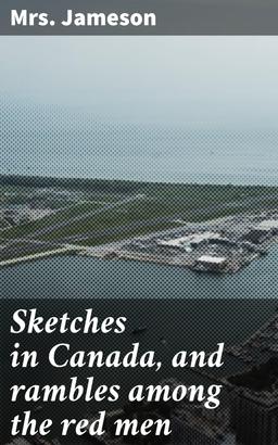 Sketches in Canada, and rambles among the red men