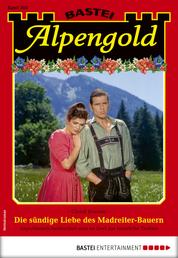 Alpengold 303 - Heimatroman - Die sündige Liebe des Madreiter-Bauern