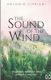The Sound of the Wind - Desperate, inhuman and without a way out