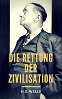 H.G. Wells: Die Rettung der Zivilisation 