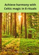 Erwann Clairvoyant: Achieve harmony with Celtic magic in 8 rituals 