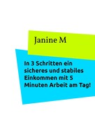 Janine M: In 3 Schritten ein sicheres und stabiles Einkommen mit 5 Minuten Arbeit am Tag ★