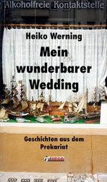 Mein wunderbarer Wedding - Geschichten aus dem Prekariat