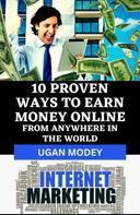 Ugan Modey: 10 Proven Ways to Earn Money Online from Anywhere in the World 