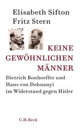 Keine gewöhnlichen Männer - Dietrich Bonhoeffer und Hans von Dohnanyi im Widerstand gegen Hitler