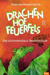 Drachenhof Feuerfels - Band 1 - Der geheimnisvolle Drachenjäger