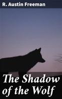 R. Austin Freeman: The Shadow of the Wolf 