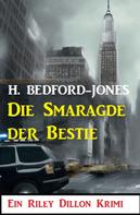 H. Bedford-Jones: Die Smaragde der Bestie: Ein Riley Dillon Krimi 