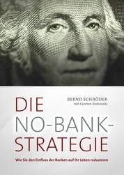 Die No-Bank-Strategie - Wie Sie den Einfluss der Banken auf Ihr Leben reduzieren