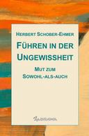 Herbert Schober-Ehmer: Führen in der Ungewissheit 