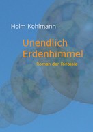 Holm Kohlmann: Unendlich Erdenhimmel 