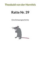 Theobald von der Hornfels: Ratte Nr. 39 