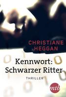 Christiane Heggan: Kennwort: Schwarzer Ritter 