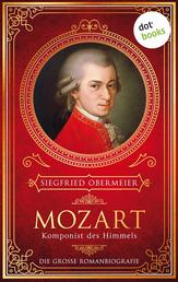 Mozart, Komponist des Himmels - Die große Romanbiografie | »Ein Mozart zum Anfassen«, urteilt die tz