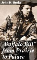 John M. Burke: "Buffalo Bill" from Prairie to Palace 