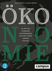 ÖKOnomie - So retten führende Unternehmensaktivist*innen unsere Zukunft: Erfolgsstrategien aus der Praxis, plus E-Book inside (ePub, mobi oder pdf)