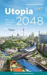 Utopia 2048 - Reise in eine wunderbare Zukunft