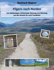 Pilgern nach Norden - Auf Jakobswegen, Ochsenweg, Heerweg und Olavsweg von der Haustür bis nach Trondheim