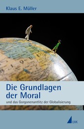 Die Grundlagen der Moral - und das Gorgonenantlitz der Globalisierung