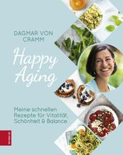 Happy Aging - Meine schnellen Rezepte für Vitalität, Schönheit & Balance